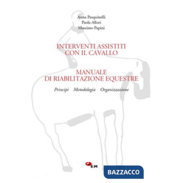 Manuale di riabilitazione equestre. Principi, metodologia, organizzazione. Interventi assistiti con il cavallo. Con link per sca
