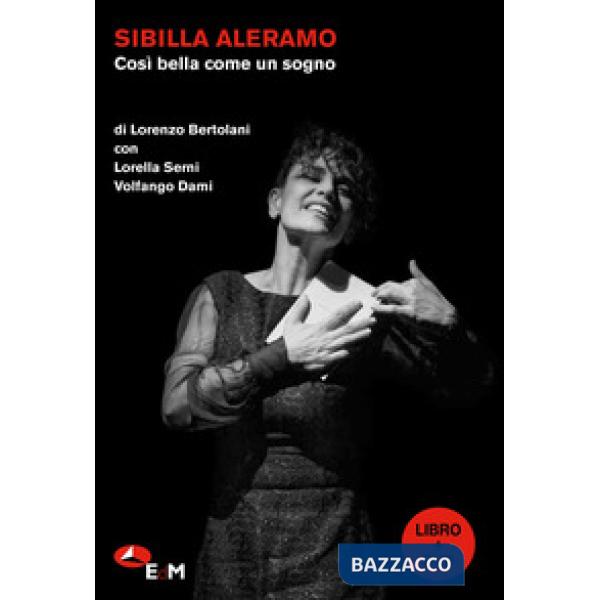 Così bella come un sogno. Sibilla Aleramo. Una drammaturgia poetica. Con DVD-ROM