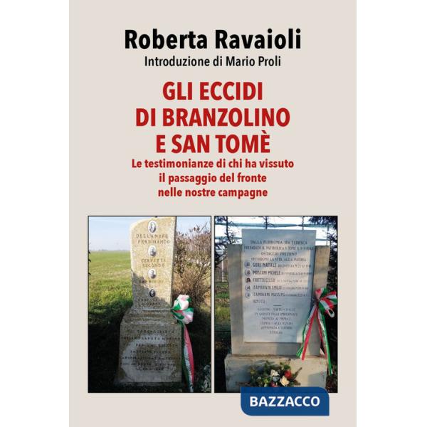 Eccidi di Branzolino e San Tomè. Le testimonianze di chi ha vissuto il passaggio del fronte nelle nostre campagne (Gli)