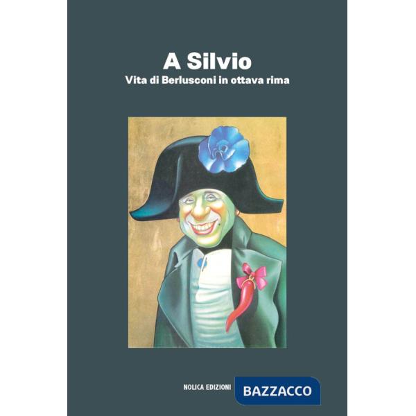 A Silvio. Vita di Berlusconi in ottava rima