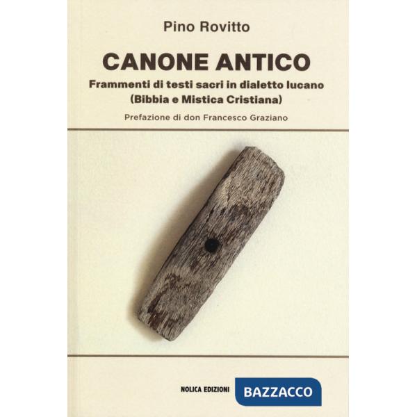 Canone antico. Frammenti di testi sacri in dialetto lucano (Bibbia e mistica cristiana)
