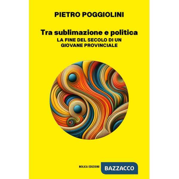 Tra sublimazione e politica. La fine del secolo di un giovane provinciale