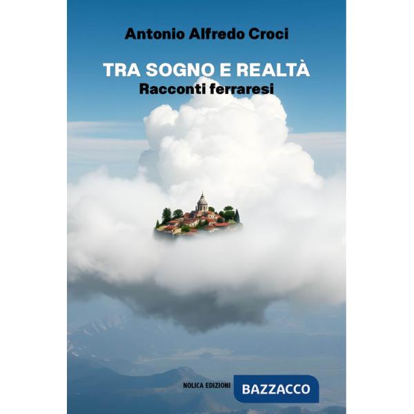 Tra sogno e realtà. Racconti ferraresi