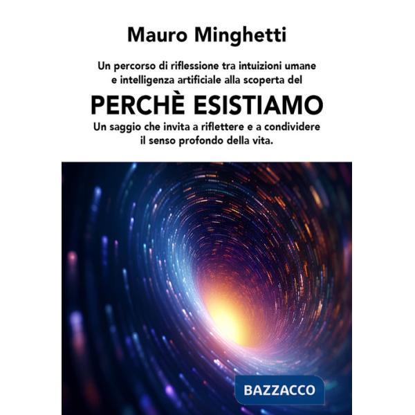 Perché esistiamo. Un saggio che invita a riflettere e condividere il senso profondo della vita