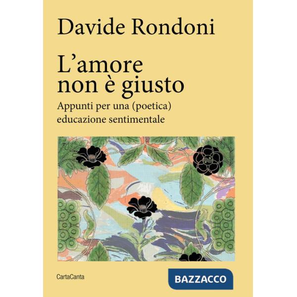 Amore non è giusto. Appunti per una (poetica) educazione sentimentale (L')
