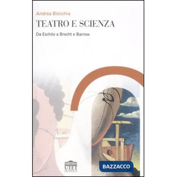Teatro e scienza. Da Eschilo a Brecht e Barrow