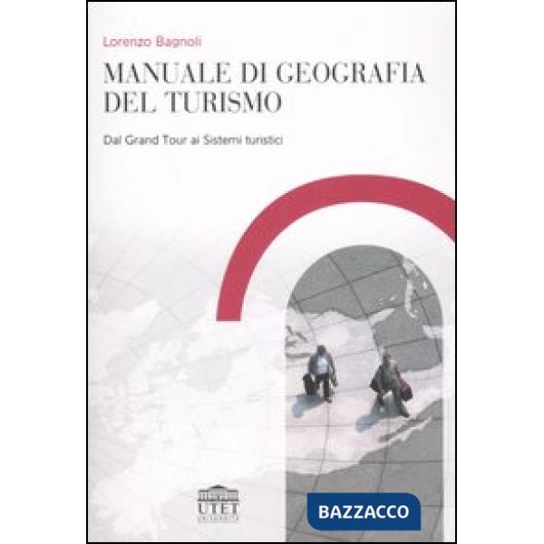 Manuale di geografia del turismo. Dal Grand Tour ai sistemi turistici