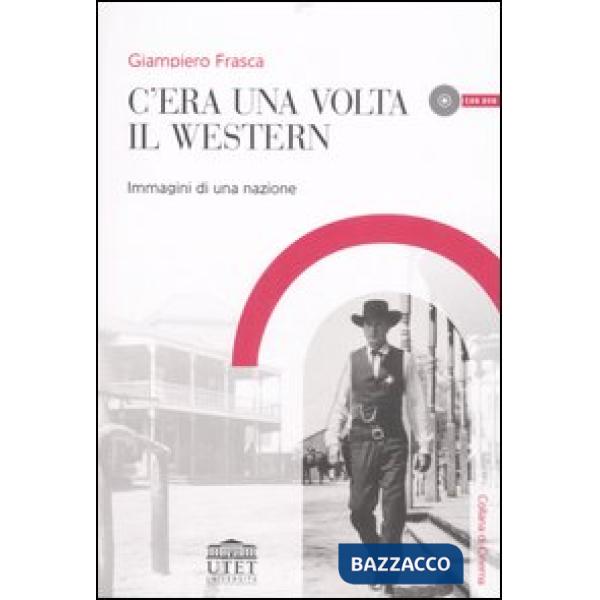 C'era una volta il western. Immagini di una nazione. Con DVD