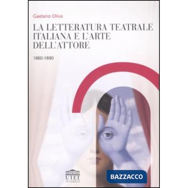 Letteratura teatrale italiana e l'arte dell'attore 1860-1890 (La)
