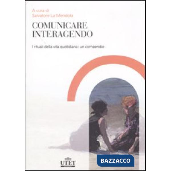 Comunicare interagendo. I rituali della vita quotidiana: un compendio