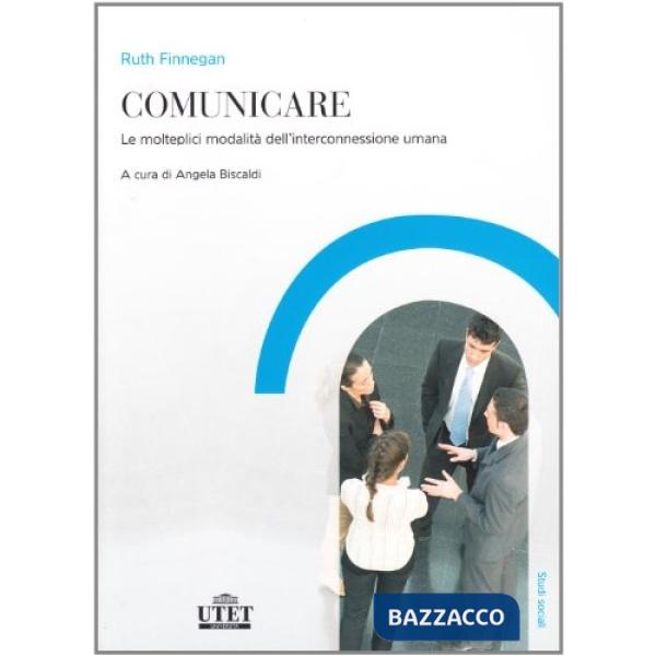 Comunicare. Le molteplici modalità dell'interconnessione umana