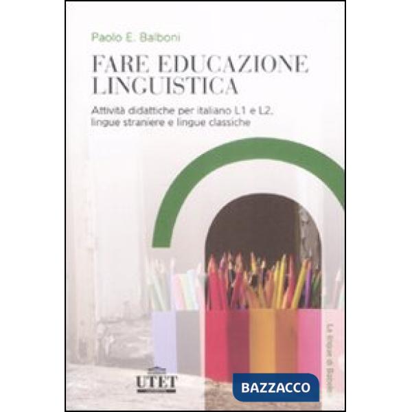 Fare educazione linguistica. Attività didattiche per italiano L1 e L2, lingue st