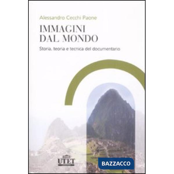 Immagini dal mondo. Storia, teoria e tecnica del documentario