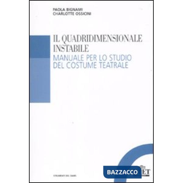 Quadridimensionale instabile. Manuale per lo studio del costume teatrale (Il)