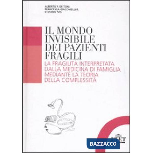 Mondo invisibile dei pazienti fragili. La fragilità interpretata dalla medicina di famiglia mediante la teoria della complessità