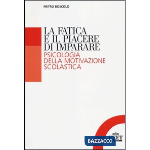 Fatica e il piacere di imparare. Psicologia della motivazione scolastica (La)
