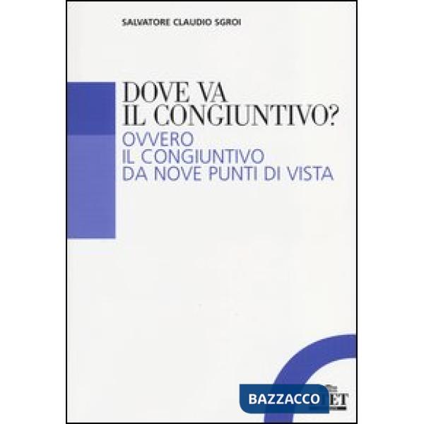 Dove va il congiuntivo? Ovvero il congiuntivo da nove punti di vista