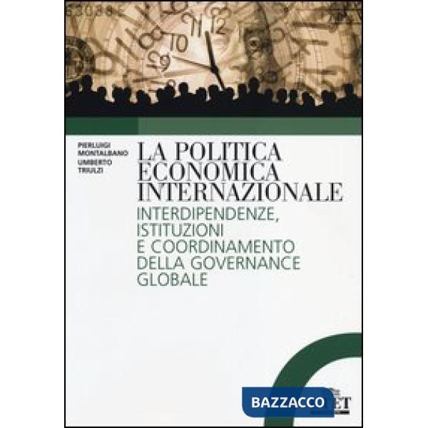 Politica economica internazionale. Interdipendenze, istituzioni e coordinamento della gorvenance globale (La)