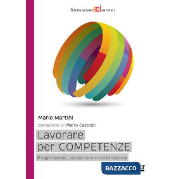 Lavorare per competenze. Progettazione, valutazione e certificazione