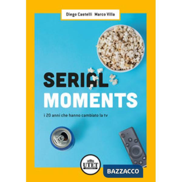 Serial moments. I 20 anni che hanno cambiato la tv