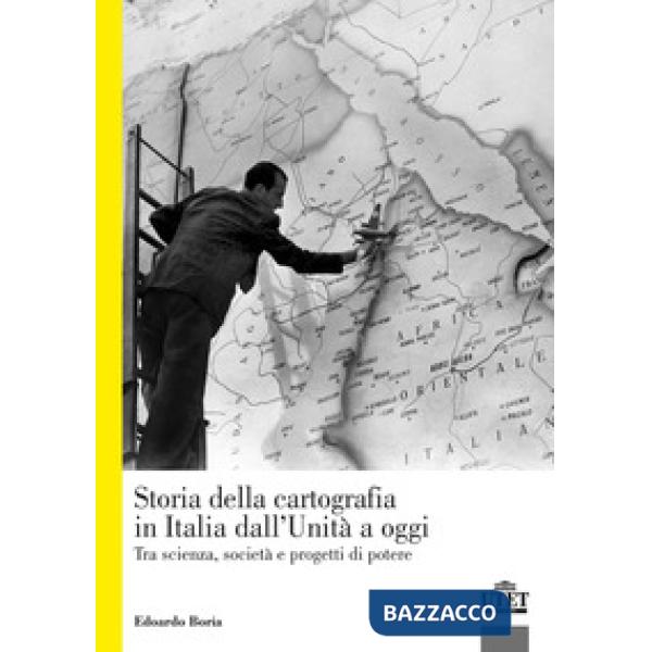 Storia della cartografia in Italia dall'Unità a oggi. Tra scienza, società e progetti di potere (La)