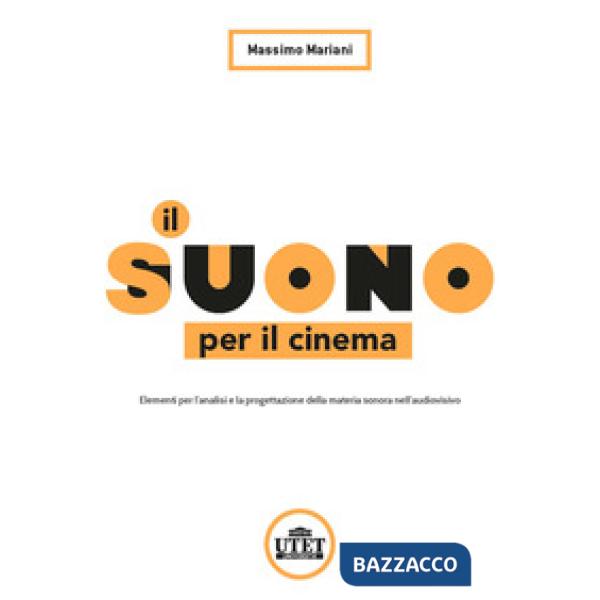 Suono per il cinema. Elementi per l'analisi e la progettazione della materia sonora nell'audiovisivo (Il)