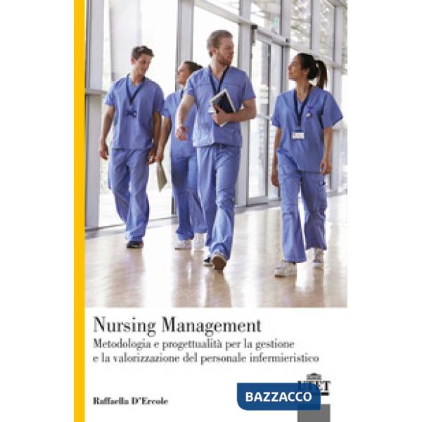 Nursing Management. Metodologia e progettualità per la gestione e la valorizzazione del personale infermieristico