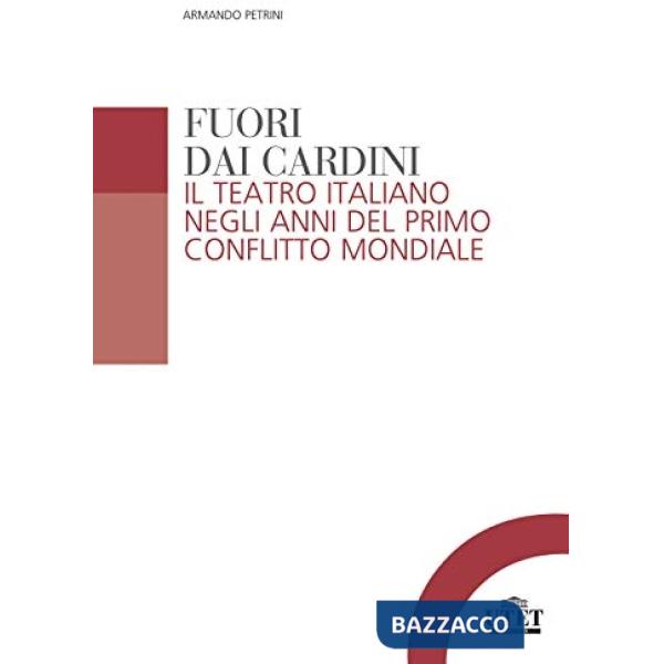 Fuori dai cardini. Il teatro italiano negli anni del primo conflitto mondiale