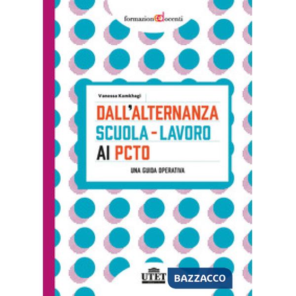 Dall'alternanza scuola-lavoro ai PCTO. Una guida operativa