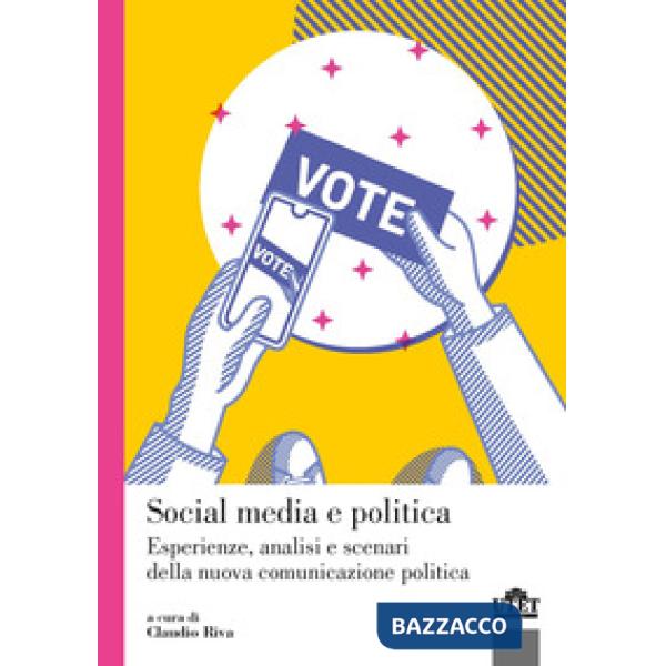 Social media e politica. Esperienze, analisi e scenari della nuova comunicazione politica