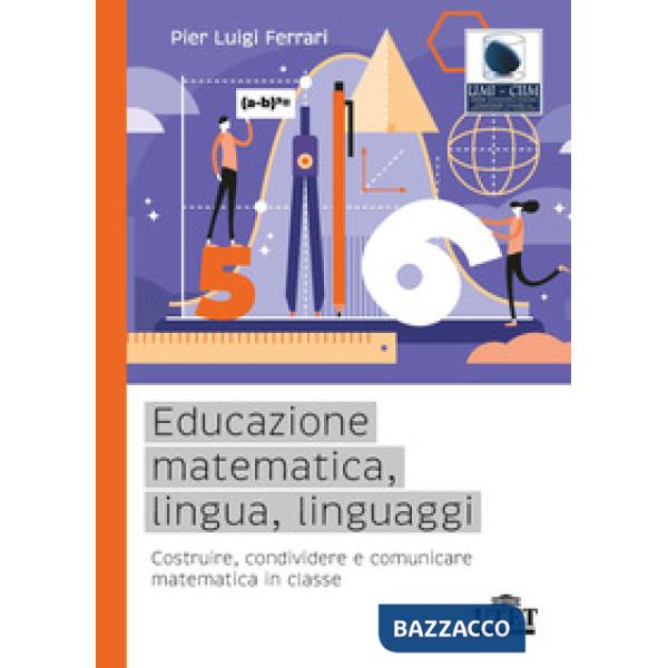 Educazione matematica, lingua, linguaggi. Costruire, condividere e comunicare matematica in classe