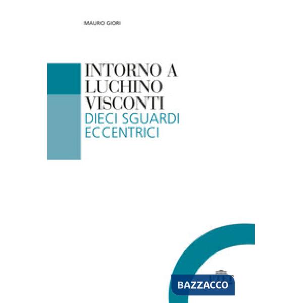 Intorno a Luchino Visconti. Dieci sguardi eccentrici