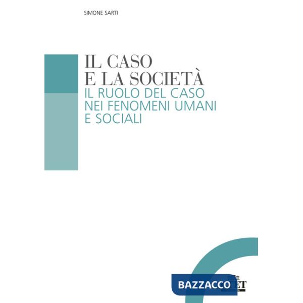 Caso e la società. Il ruolo del caso nei fenomeni umani e sociali (Il)