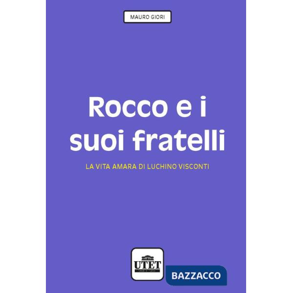 Rocco e i suoi fratelli. La vita amara di Luchino Visconti