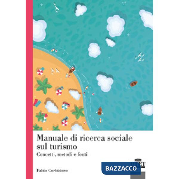 Manuale di ricerca sociale sul turismo. Concetti, metodi e fonti