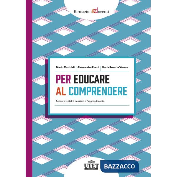 Per educare al comprendere. Rendere visibili il pensiero e l'apprendimento