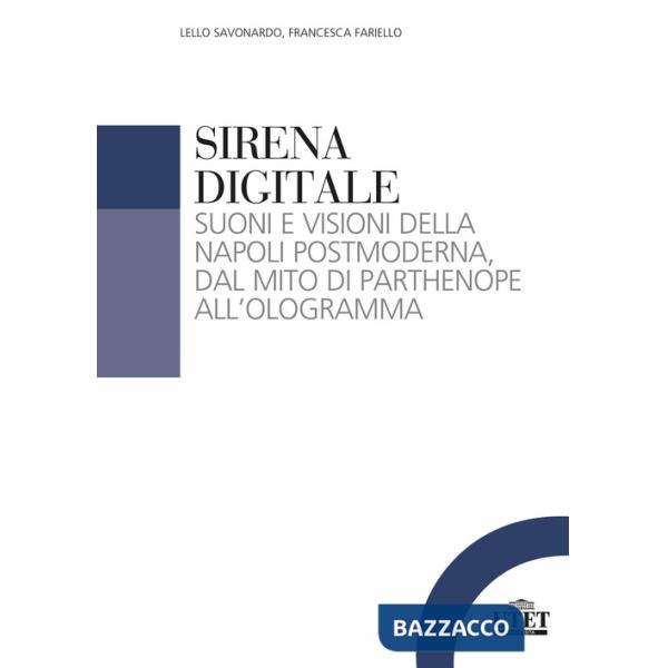 Sirena digitale. Suoni e visioni della Napoli postmoderna, dal mito di Parthenope all'ologramma