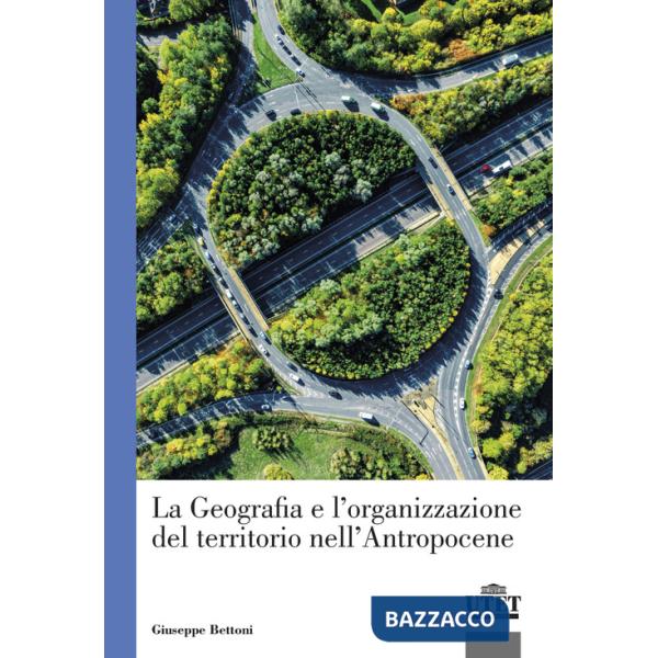 Geografia e l'organizzazione del territorio nell'antropocene (La)
