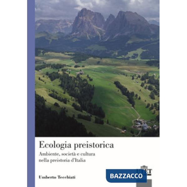 Ecologia preistorica. Ambiente, società e cultura nella preistoria d'Italia
