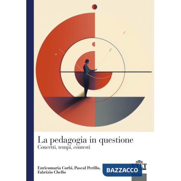 Pedagogia in questione. Concetti, tempi e contesti (La)