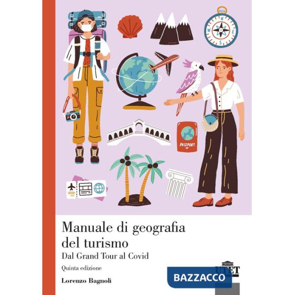 Manuale di geografia del turismo. Dal Grand Tour al Covid
