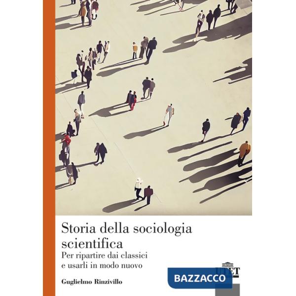 Storia della sociologia scientifica. Per ripartire dai classici e usarli in modo nuovo