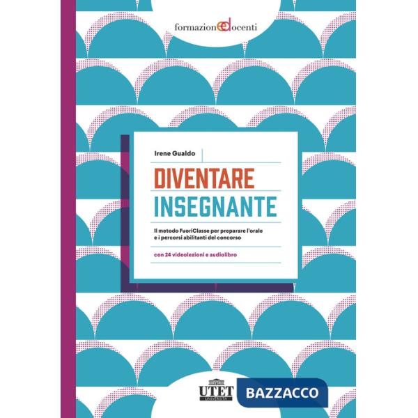 Diventare insegnante. Il metodo FuoriClasse per preparare l'orale e i percorsi abilitanti del concorso. Con audiolibro. Con espa