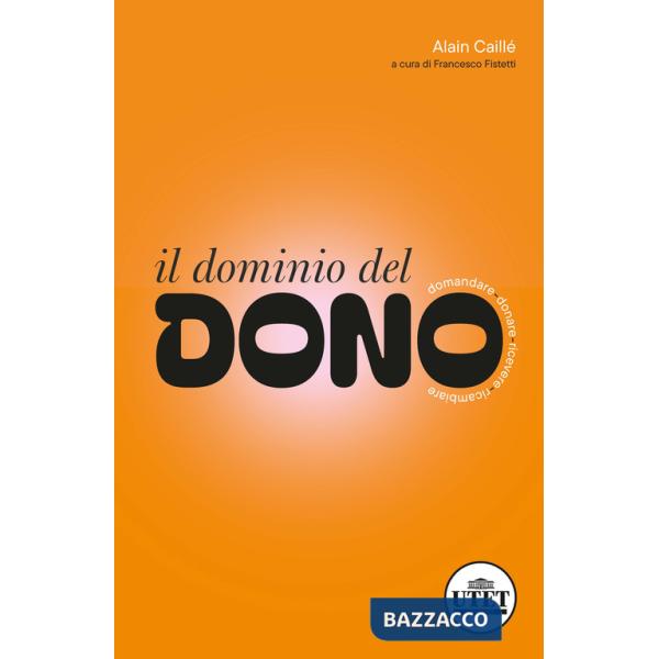 Dominio del dono. Domandare, donare, ricevere, ricambiare (Il)