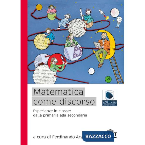 Matematica come discorso. Esperienze in classe: dalla primaria alla secondaria