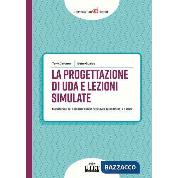 Progettazione di UDA e lezioni simulate. Esempi pratici per il concorso docenti nella scuola secondaria di I e II grado (La)