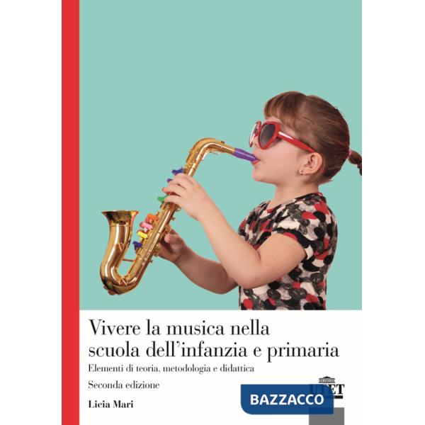 Vivere la musica nella scuola dell'infanzia e primaria. Elementi di teoria, metodologia e didattica