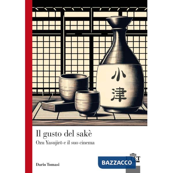 Gusto del sakè. Ozu Yasujiro e il suo cinema (Il)
