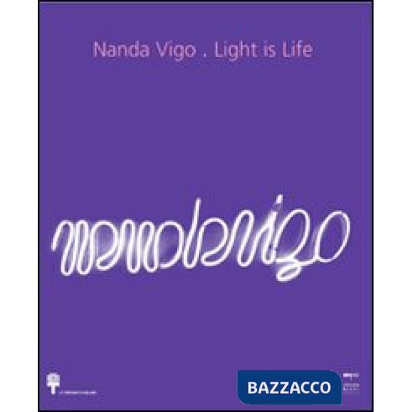 Nanda Vigo. Light is life. Ediz. italiana e inglese