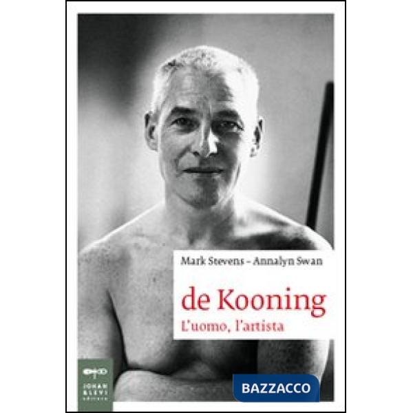 De Kooning. L'uomo, l'artista